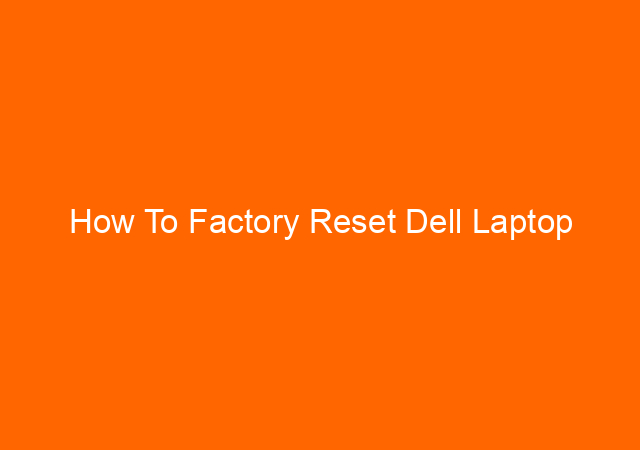 How To Factory Reset Dell Laptop