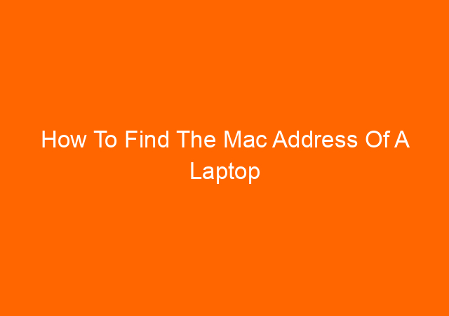 How To Find The Mac Address Of A Laptop