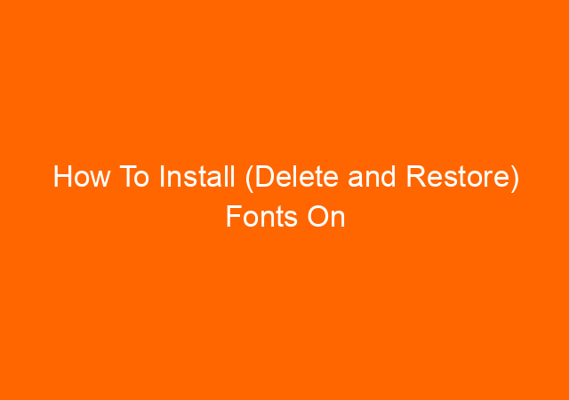How To Install (Delete and Restore) Fonts On Windows 10