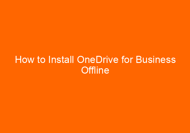 How to Install OneDrive for Business Offline