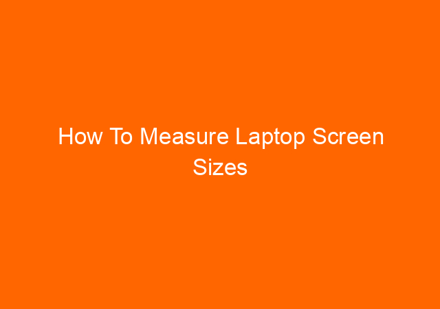 How To Measure Laptop Screen Sizes