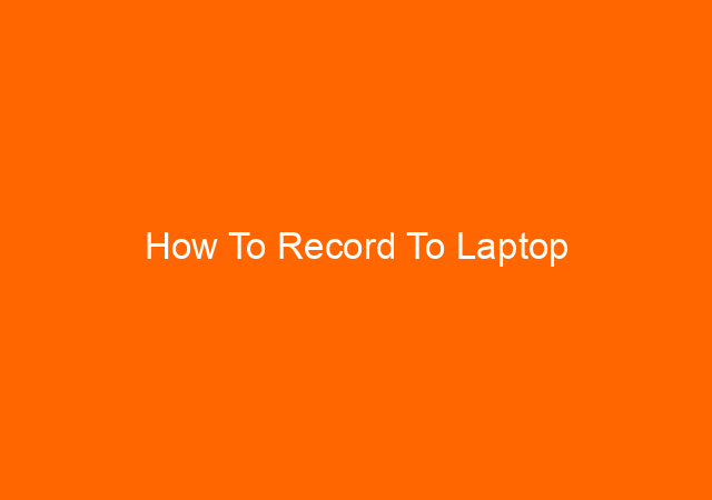 How To Record To Laptop