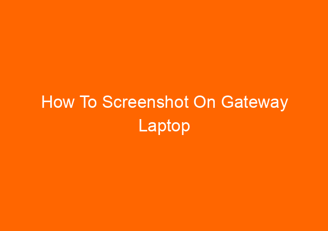 How To Screenshot On Gateway Laptop