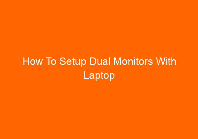How To Setup Dual Monitors With Laptop