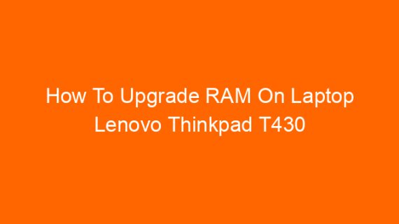 How To Upgrade RAM On Laptop Lenovo Thinkpad T430