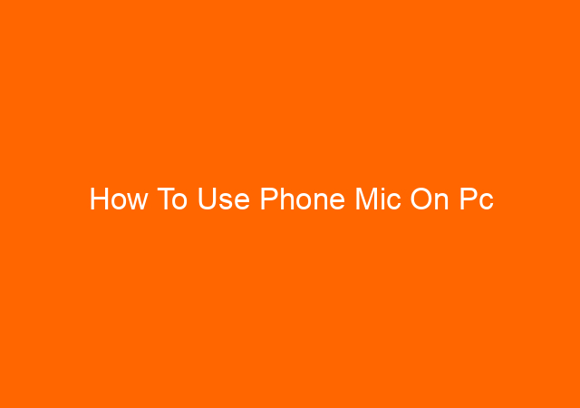 How To Use Phone Mic On Pc
