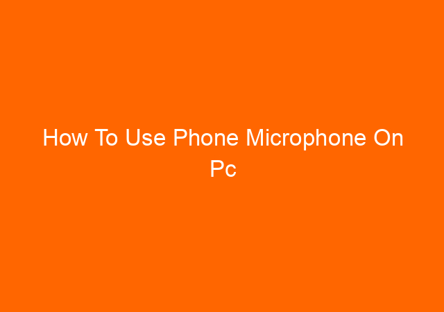 How To Use Phone Microphone On Pc