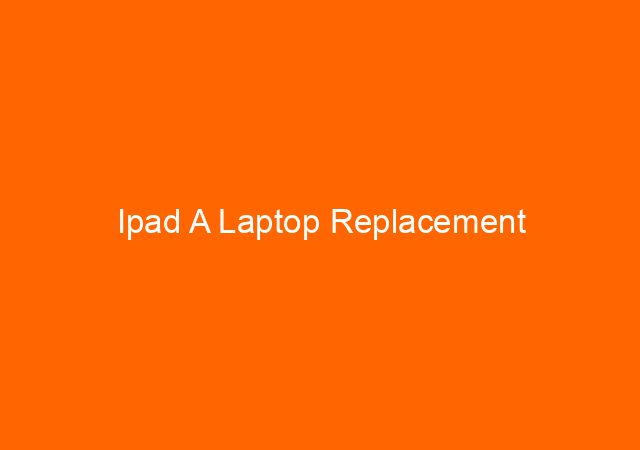 Ipad A Laptop Replacement 1