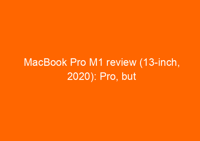 MacBook Pro M1 review (13-inch, 2020): Pro, but only to a point 1