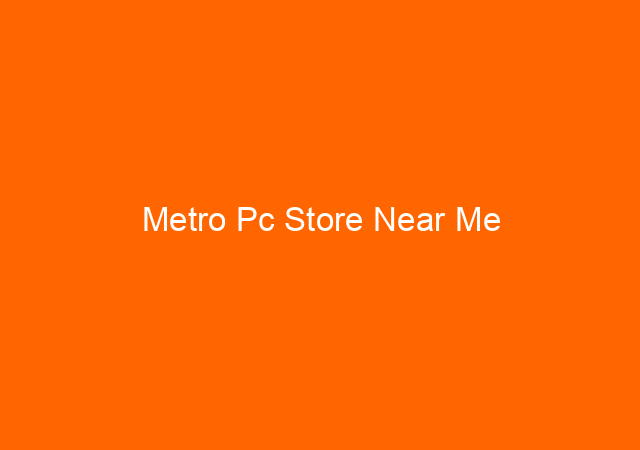 Metro Pc Store Near Me