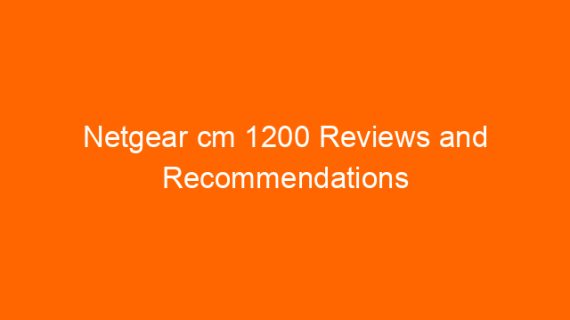 Netgear cm 1200 Reviews and Recommendations