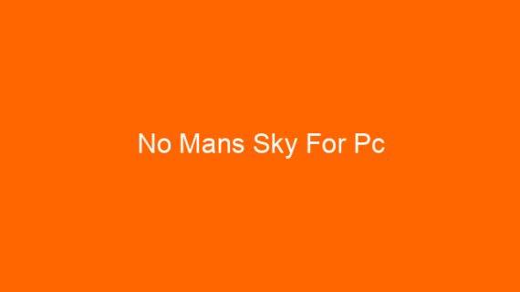 No Mans Sky For Pc