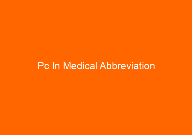 Pc In Medical Abbreviation