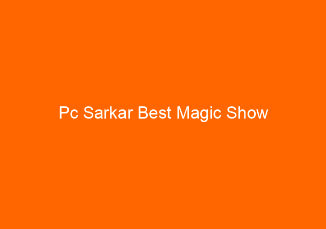 Pc Sarkar Best Magic Show 1