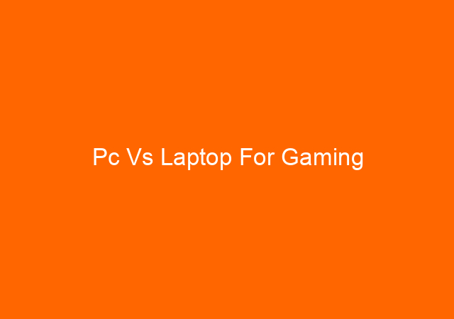 Pc Vs Laptop For Gaming
