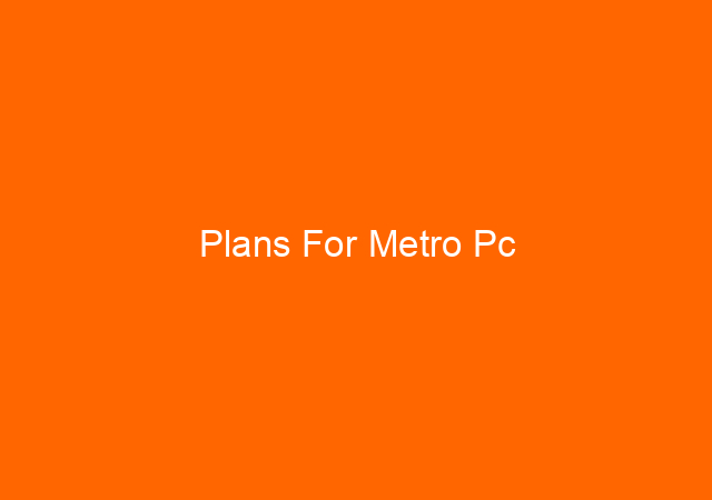 Plans For Metro Pc