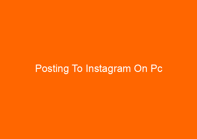 Posting To Instagram On Pc