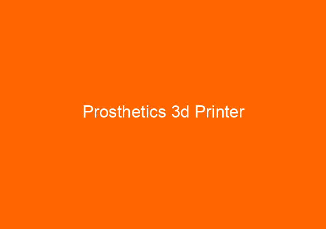 Prosthetics 3d Printer