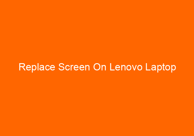 Replace Screen On Lenovo Laptop
