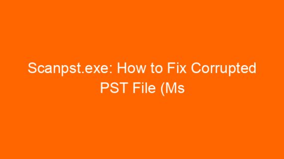 Scanpst.exe: How to Fix Corrupted PST File (Ms Outlook)