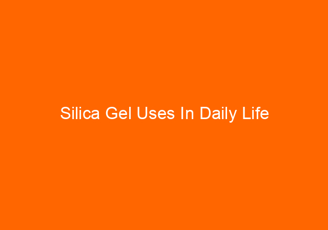 Silica Gel Uses In Daily Life