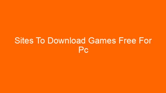 Sites To Download Games Free For Pc
