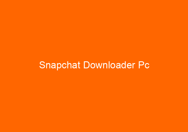 Snapchat Downloader Pc