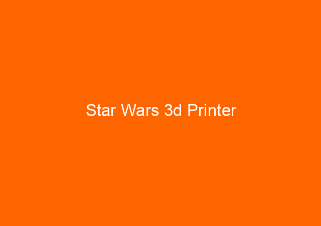 Star Wars 3d Printer