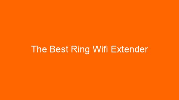 The Best Ring Wifi Extender