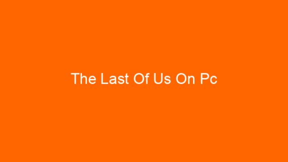 The Last Of Us On Pc