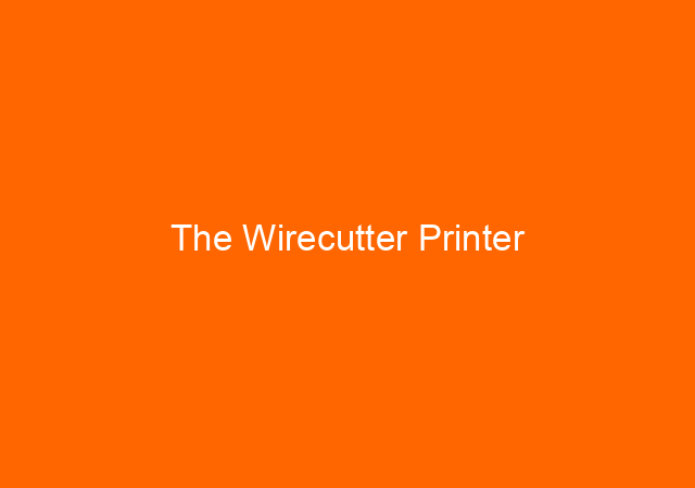 The Wirecutter Printer 1