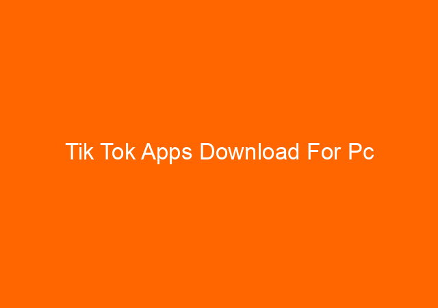Tik Tok Apps Download For Pc