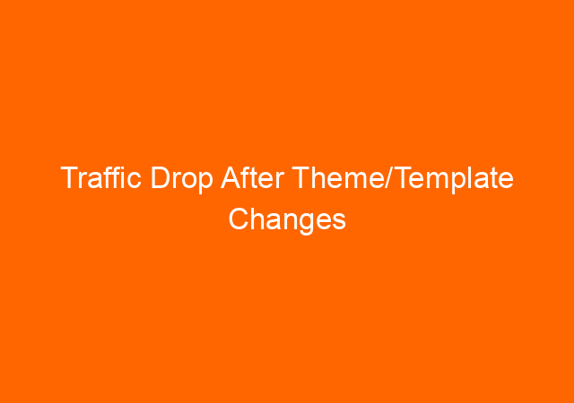 Traffic Drop After Theme/Template Changes