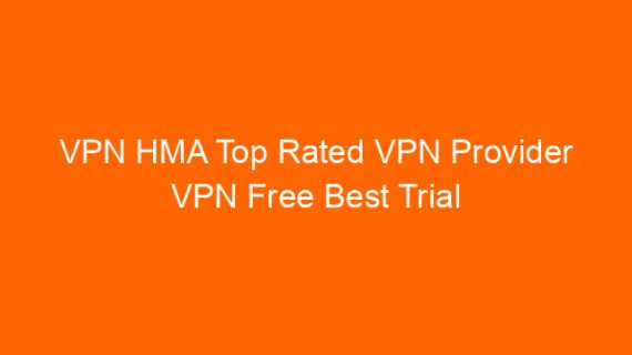 VPN HMA Top Rated VPN Provider VPN Free Best Trial