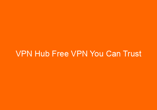 VPN Hub Free VPN You Can Trust