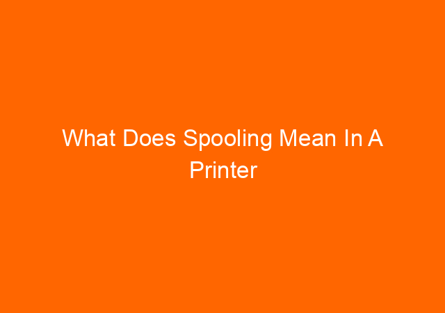 What Does Spooling Mean In A Printer