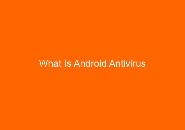 What Is Android Antivirus