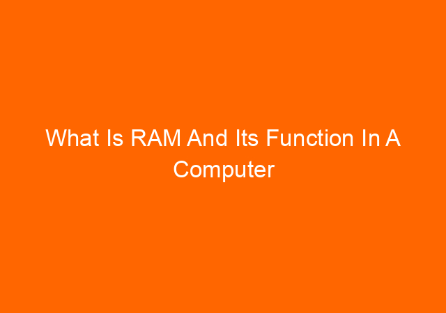 What Is RAM And Its Function In A Computer