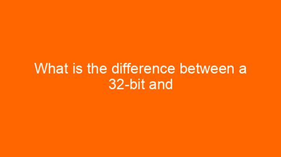 What is the difference between a 32-bit and 64-bit Processor?