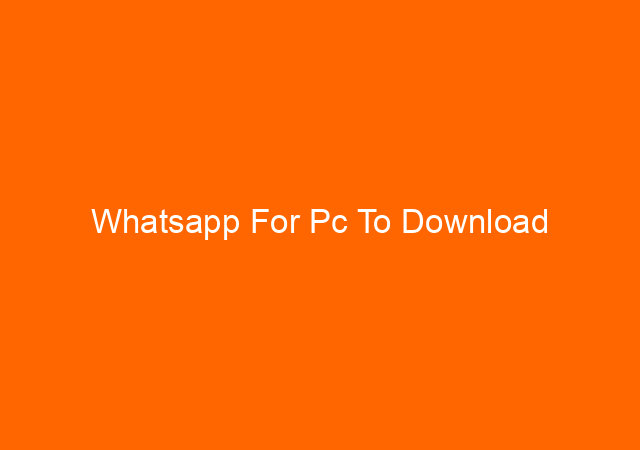 Whatsapp For Pc To Download