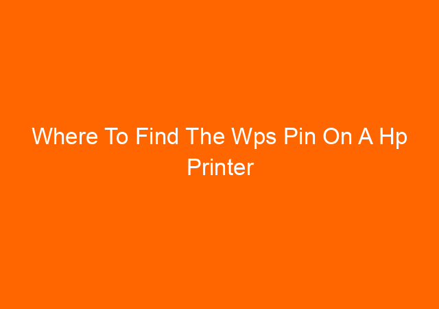 Where To Find The Wps Pin On A Hp Printer