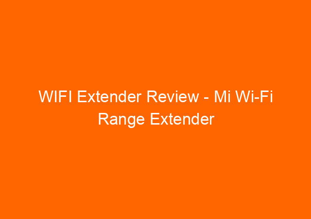 WIFI Extender Review - Mi Wi-Fi Range Extender Pro (Xiaomi) 1