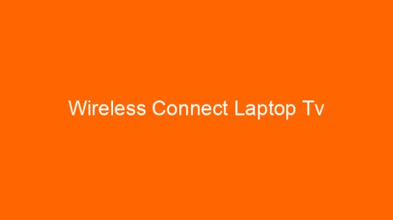 Wireless Connect Laptop Tv