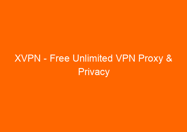 XVPN – Free Unlimited VPN Proxy & Privacy Protection