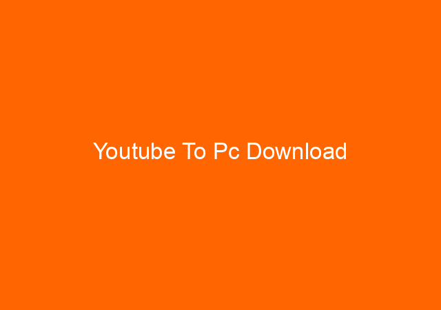 Youtube To Pc Download
