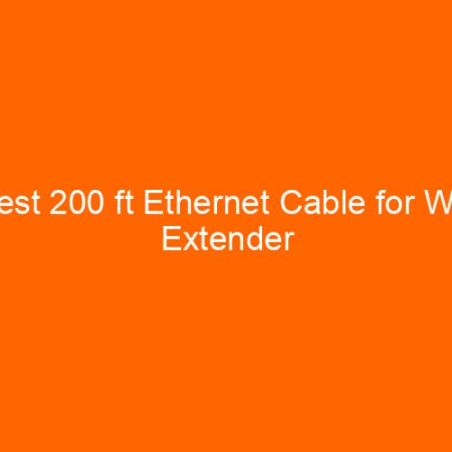 Best 200 ft Ethernet Cable for Wifi Extender