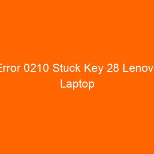 Error 0210 Stuck Key 28 Lenovo Laptop