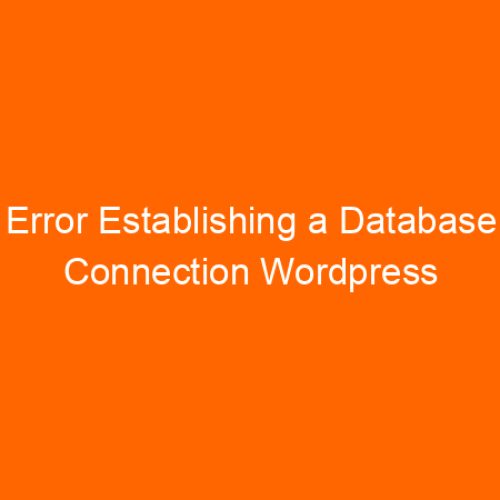 Error Establishing a Database Connection WordPress