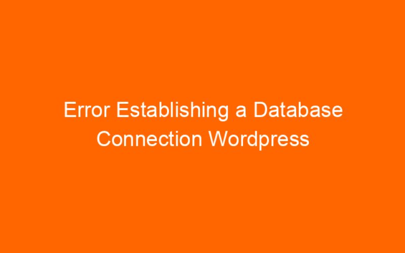 Error Establishing a Database Connection WordPress