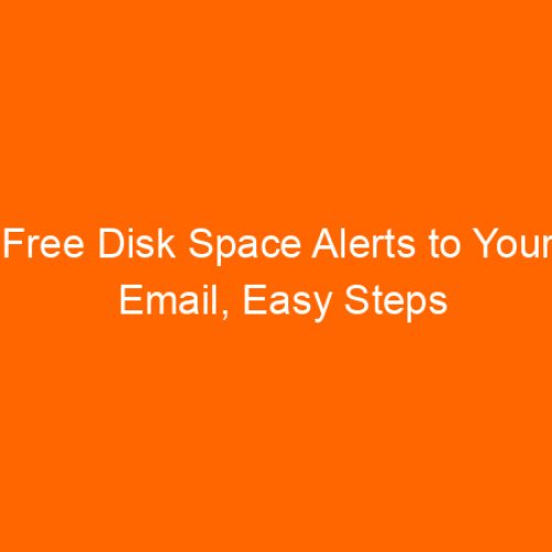 Free Disk Space Alerts to Your Email, Easy Steps